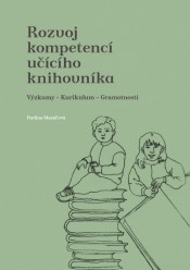 Rozvoj kompetencí učícího knihovníka. Výzkumy – Kurikulum – Gramotnosti