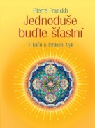 Jednoduše buďte šťastní – 7 klíčů k lehkosti vašeho bytí
