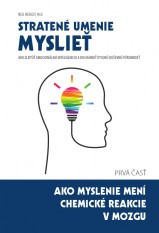 Stratené umenie myslieť - Ako myslenie mení chemické reakcie v mozgu